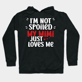 I'm Not Spoiled My Mimi Loves Me Funny Kids Mom Best Friend Hoodie